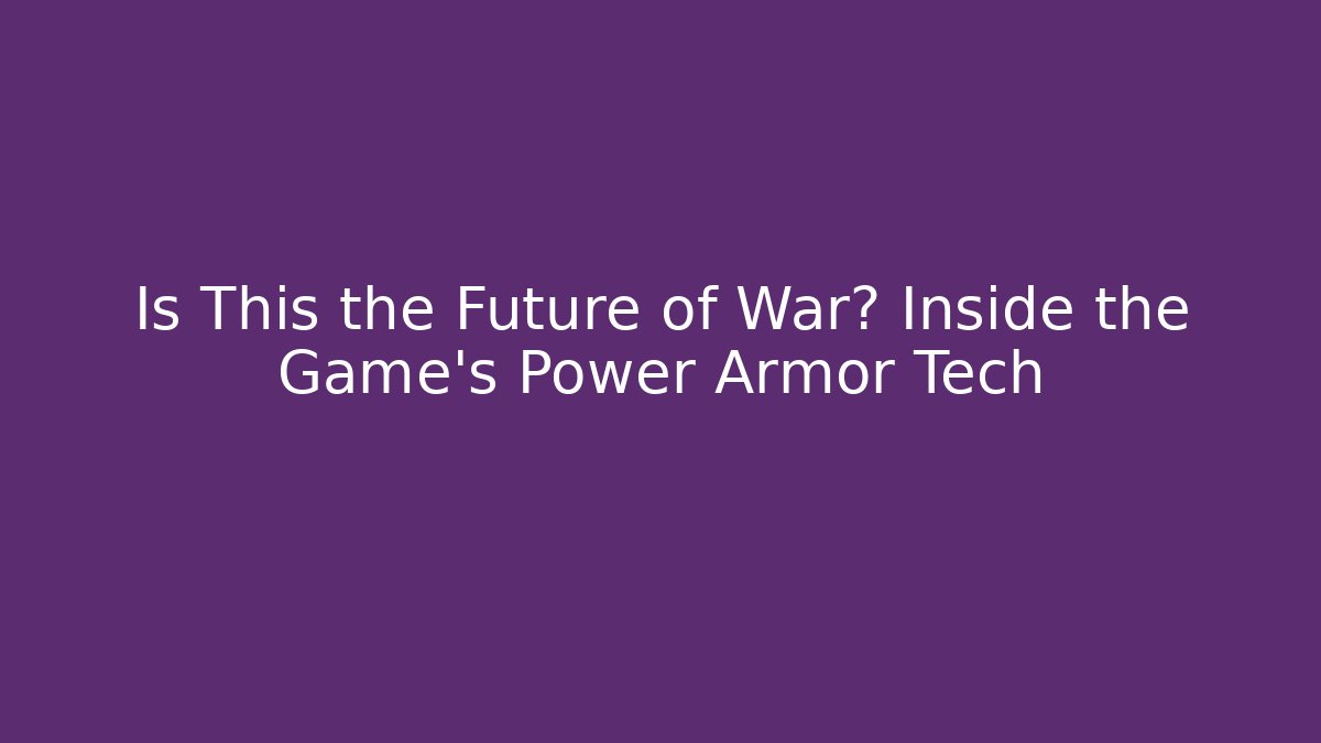 Is This the Future of War? Inside the Game's Power Armor Tech