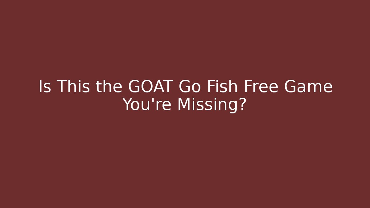 Is This the GOAT Go Fish Free Game You're Missing? - Critter Realm