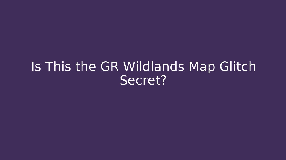 Is This the GR Wildlands Map Glitch Secret?