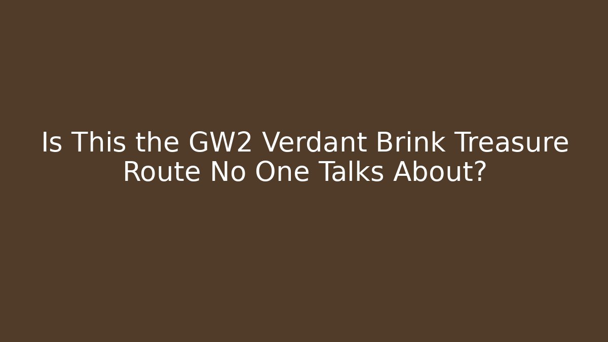 Is This the GW2 Verdant Brink Treasure Route No One Talks About?