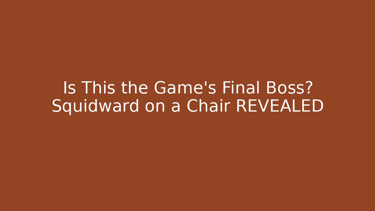 Is This the Game's Final Boss? Squidward on a Chair REVEALED