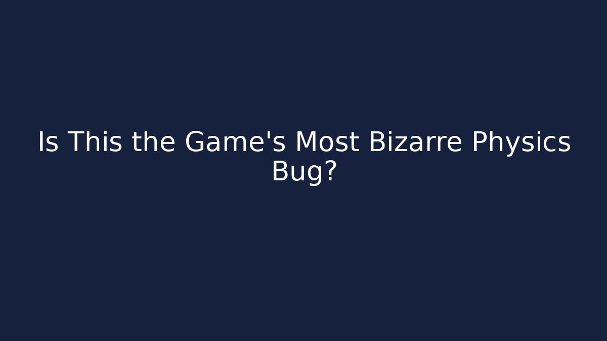 Is This the Game's Most Bizarre Physics Bug? - Critter Realm