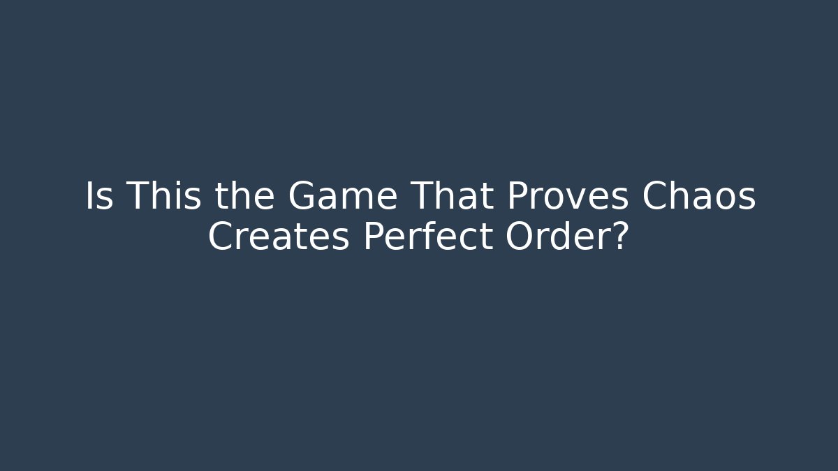 Is This the Game That Proves Chaos Creates Perfect Order?