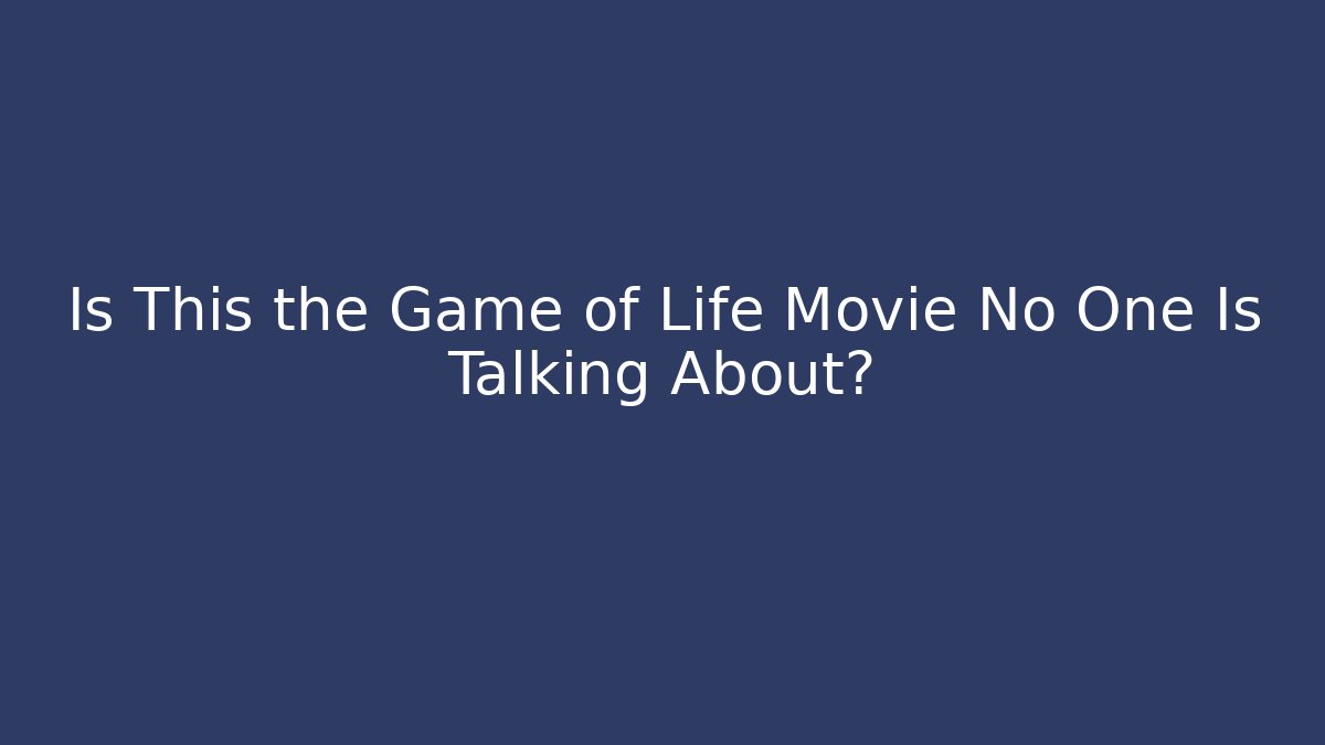 Is This the Game of Life Movie No One Is Talking About?