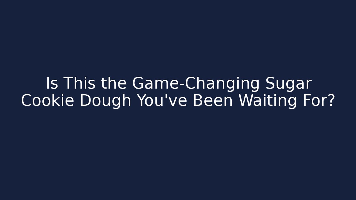 Is This the Game-Changing Sugar Cookie Dough You’ve Been Waiting For?