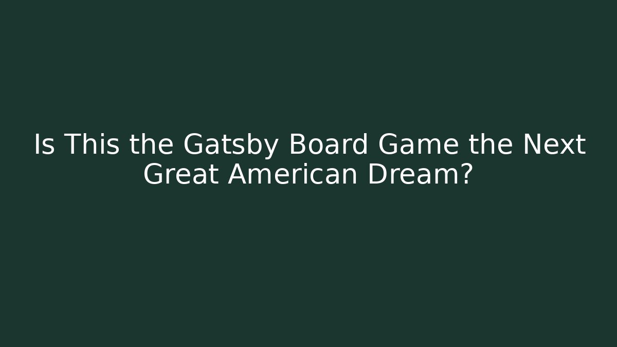 Is This the Gatsby Board Game the Next Great American Dream?