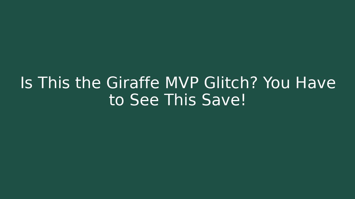 Is This the Giraffe MVP Glitch? You Have to See This Save!