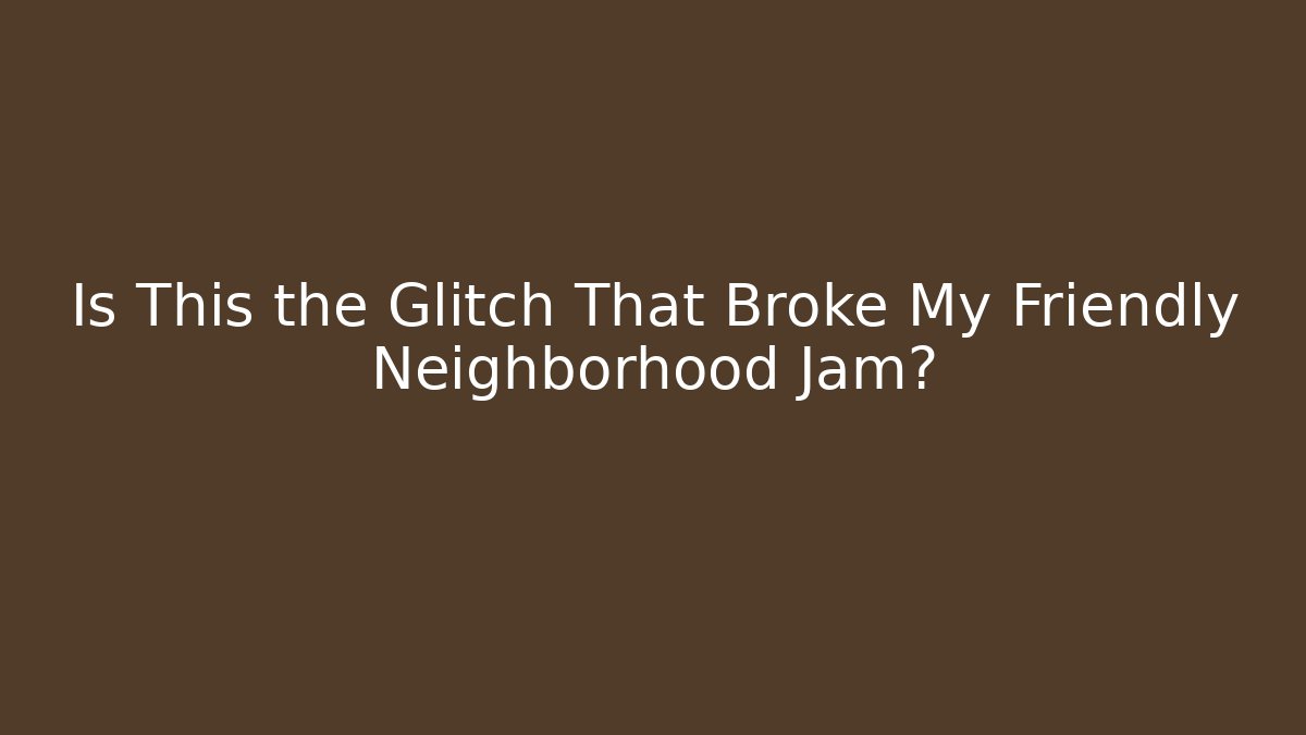 Is This the Glitch That Broke My Friendly Neighborhood Jam? - Critter Realm