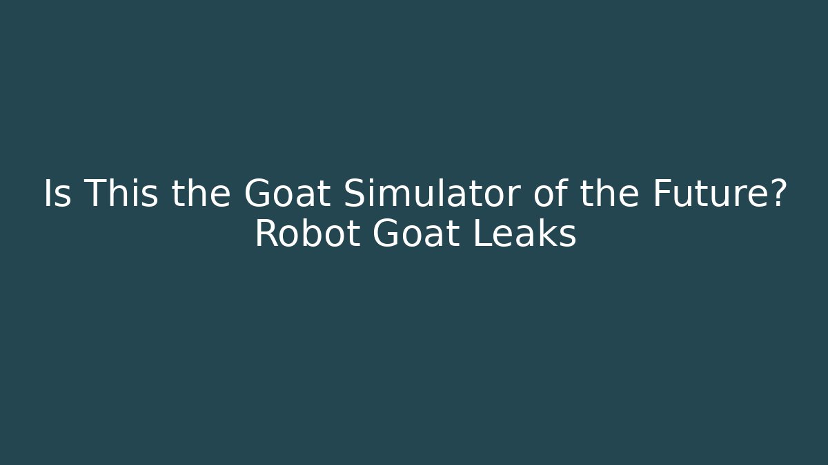 Is This the Goat Simulator of the Future? Robot Goat Leaks - Critter Realm