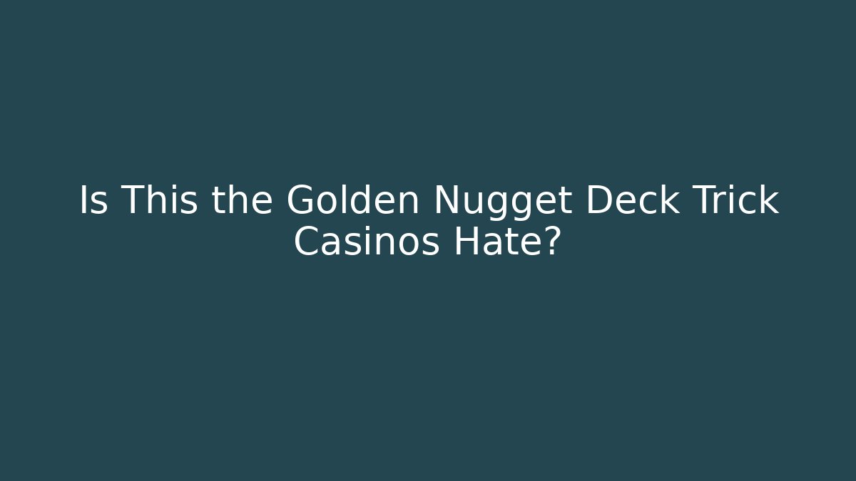 Is This the Golden Nugget Deck Trick Casinos Hate? - Critter Realm