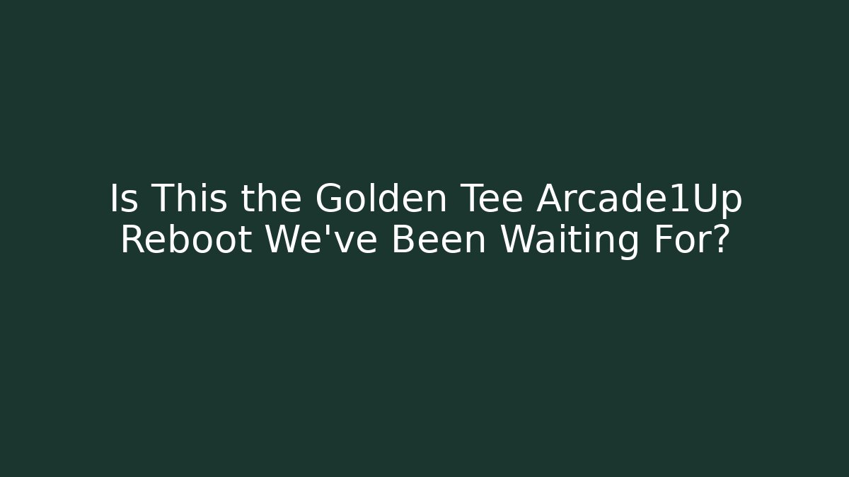 Is This the Golden Tee Arcade1Up Reboot We've Been Waiting For?