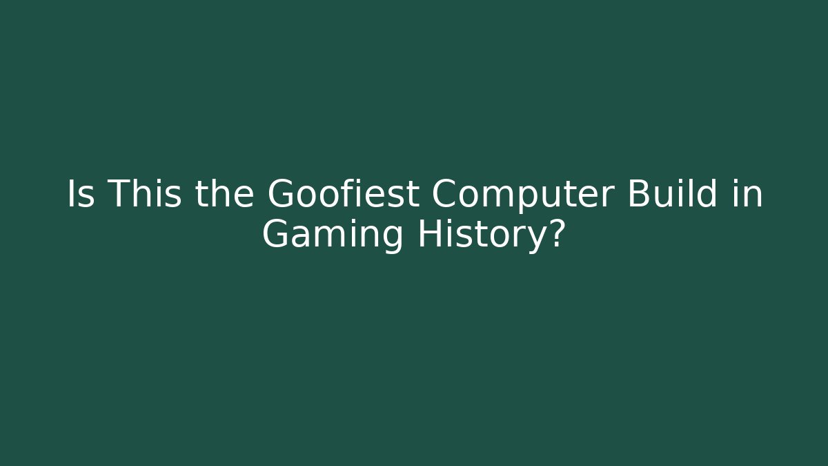 Is This the Goofiest Computer Build in Gaming History?
