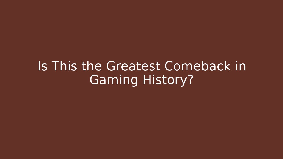 Is This the Greatest Comeback in Gaming History?