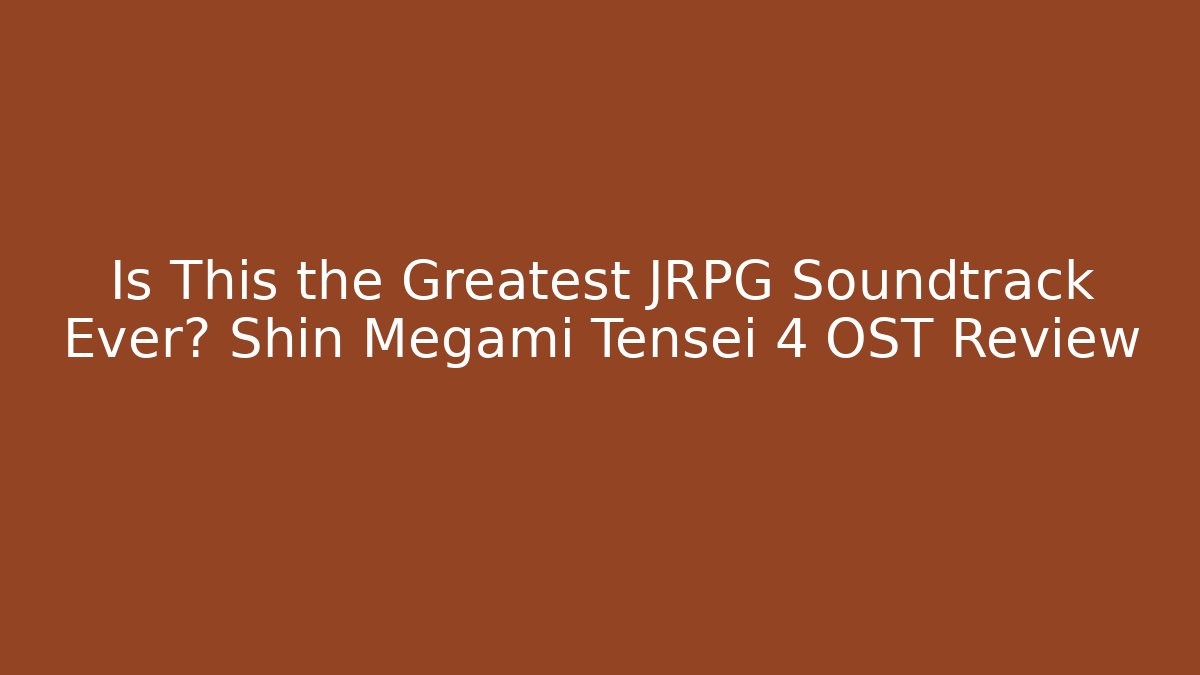 Is This the Greatest JRPG Soundtrack Ever? Shin Megami Tensei 4 OST Review