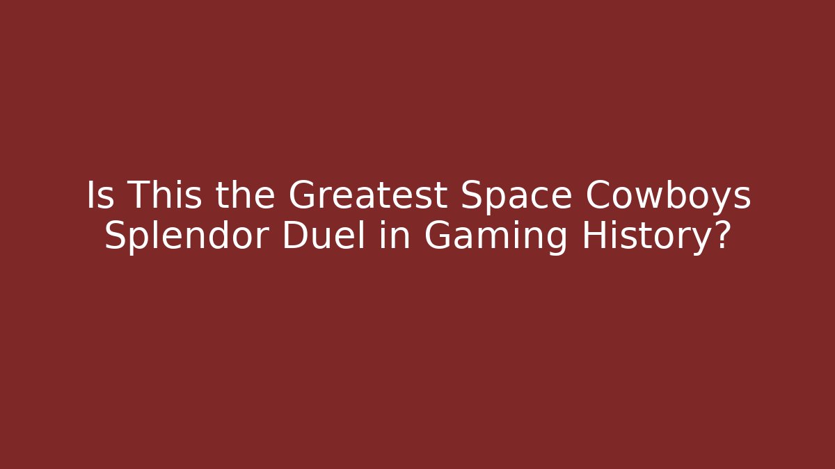 Is This the Greatest Space Cowboys Splendor Duel in Gaming History?
