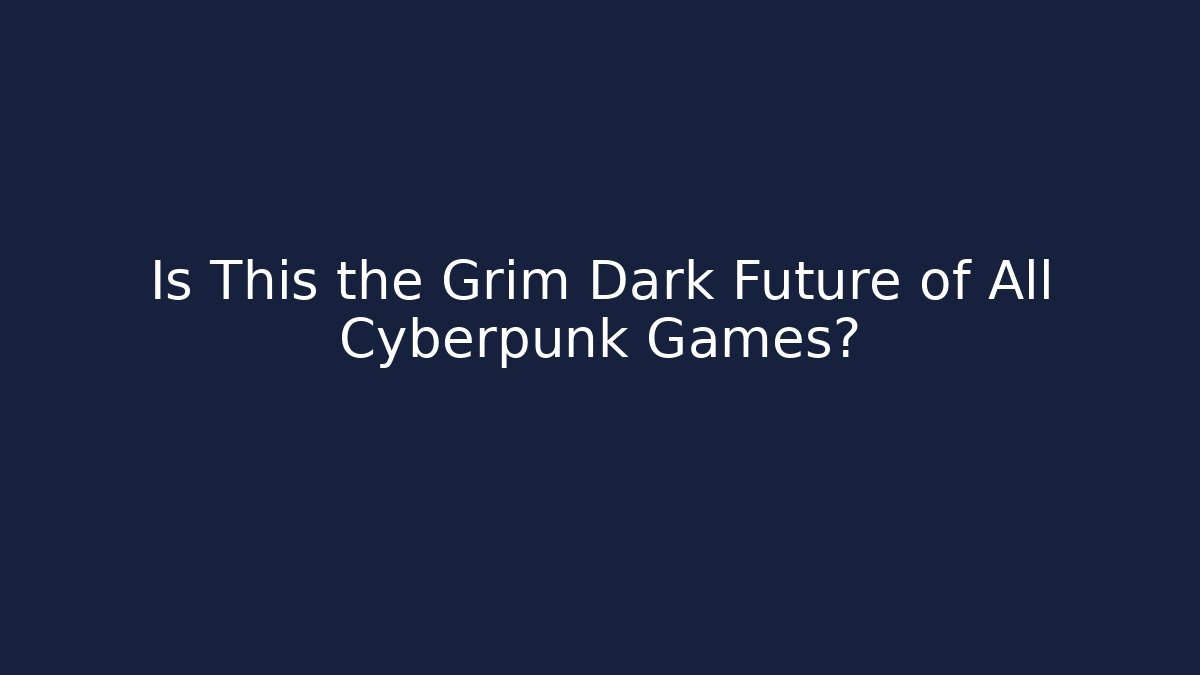 Is This the Grim Dark Future of All Cyberpunk Games?