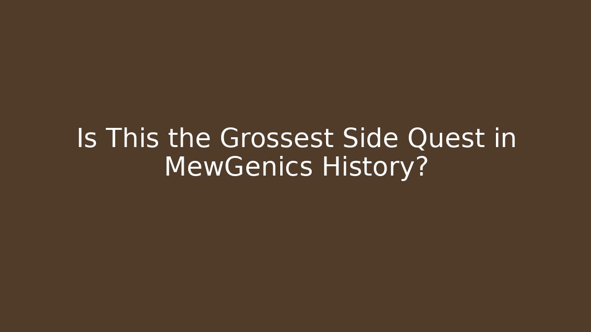 Is This the Grossest Side Quest in MewGenics History?