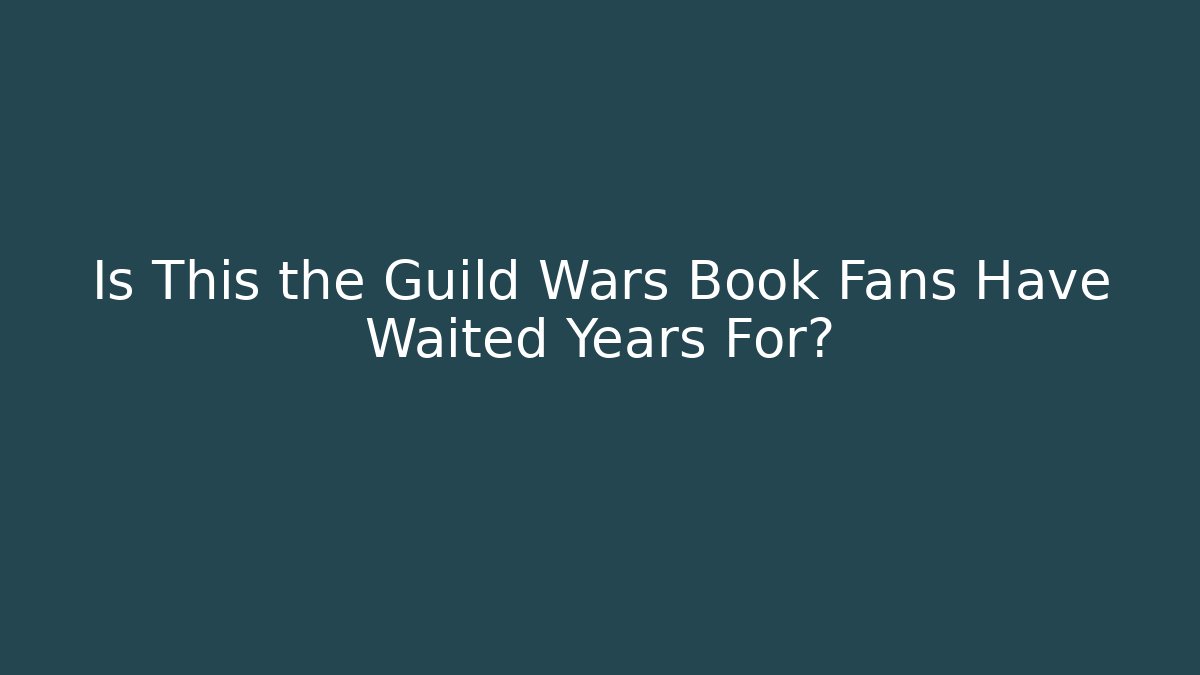 Is This the Guild Wars Book Fans Have Waited Years For?