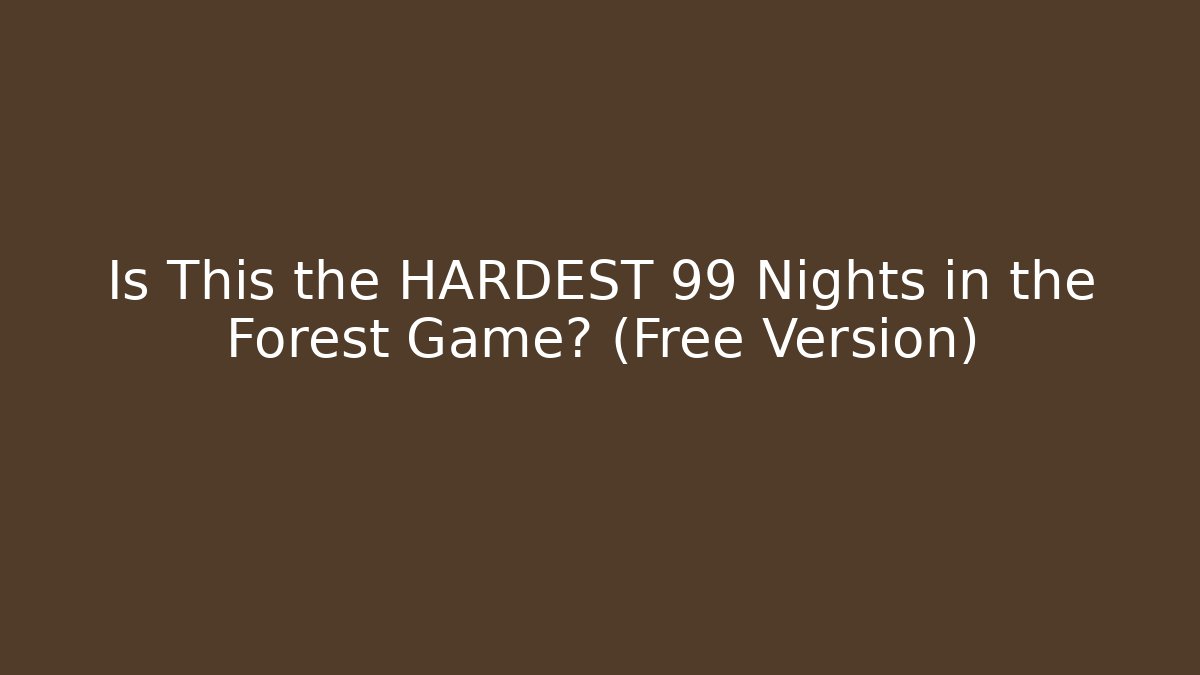 Is This the HARDEST 99 Nights in the Forest Game? (Free Version)