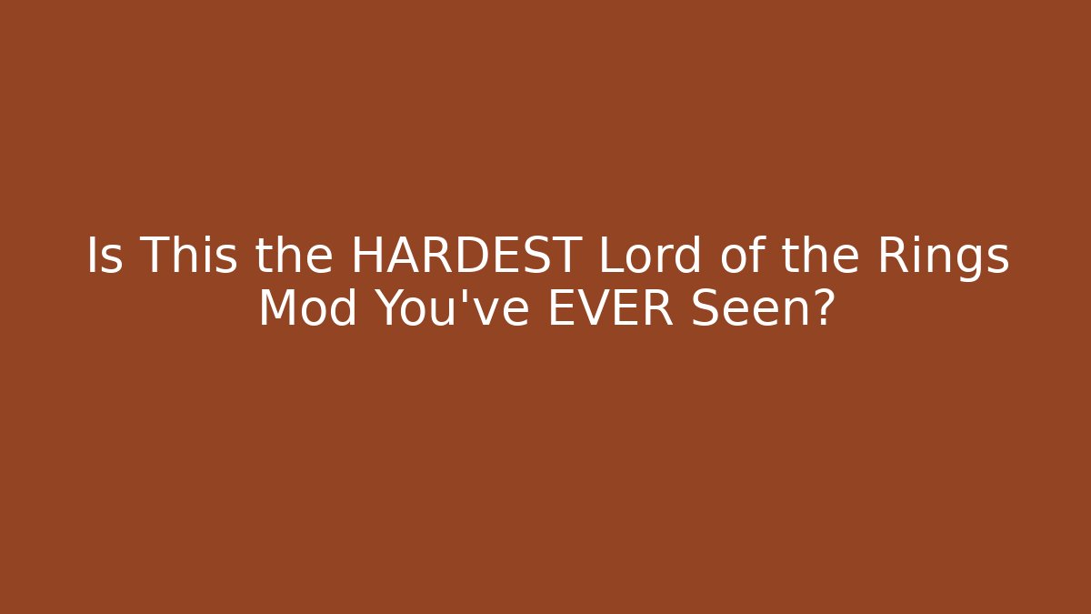 Is This the HARDEST Lord of the Rings Mod You've EVER Seen?