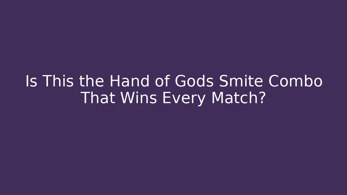 Is This the Hand of Gods Smite Combo That Wins Every Match?