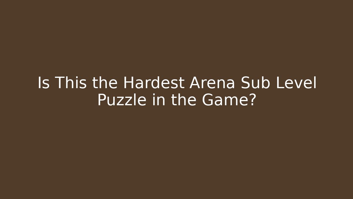 Is This the Hardest Arena Sub Level Puzzle in the Game?
