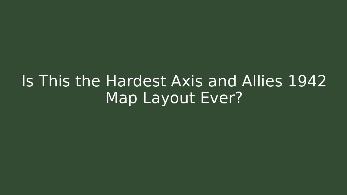 Is This the Hardest Axis and Allies 1942 Map Layout Ever? - Critter Realm
