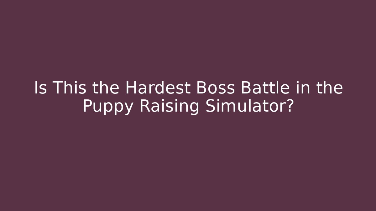 Is This the Hardest Boss Battle in the Puppy Raising Simulator?