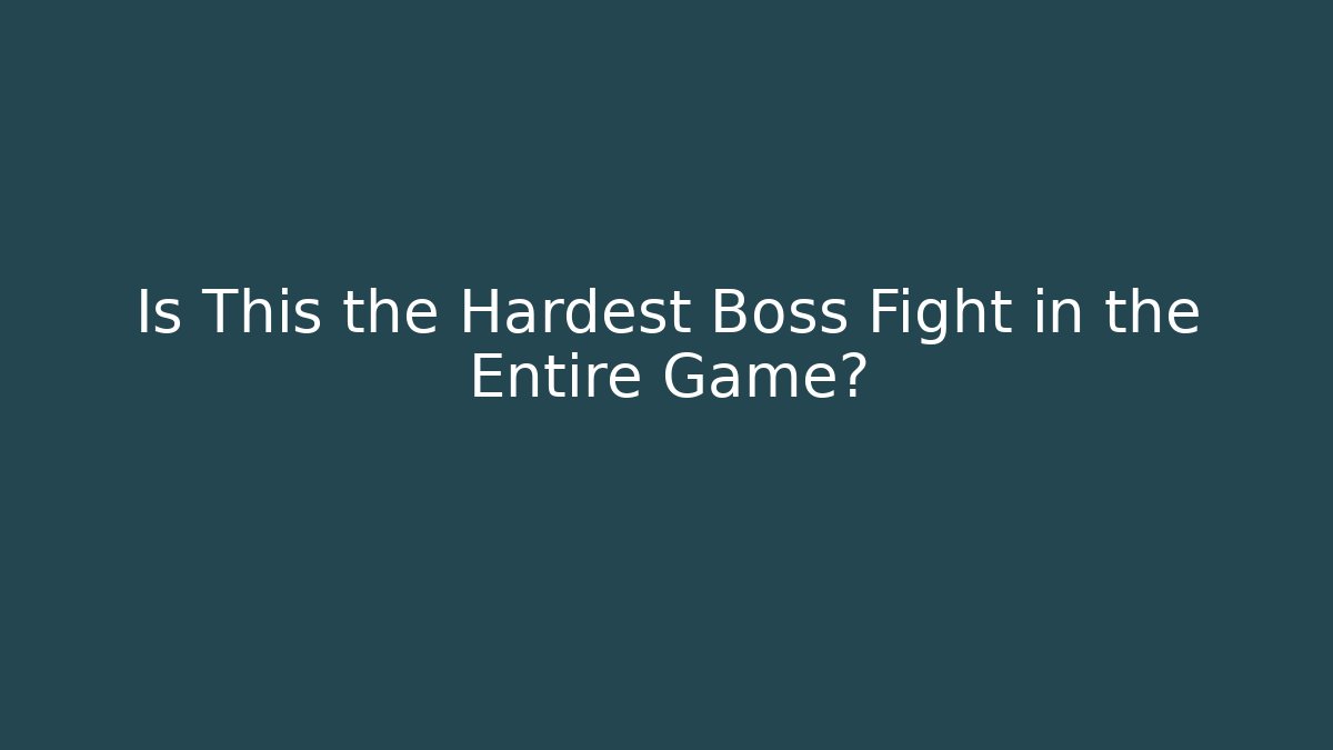 Is This the Hardest Boss Fight in the Entire Game?