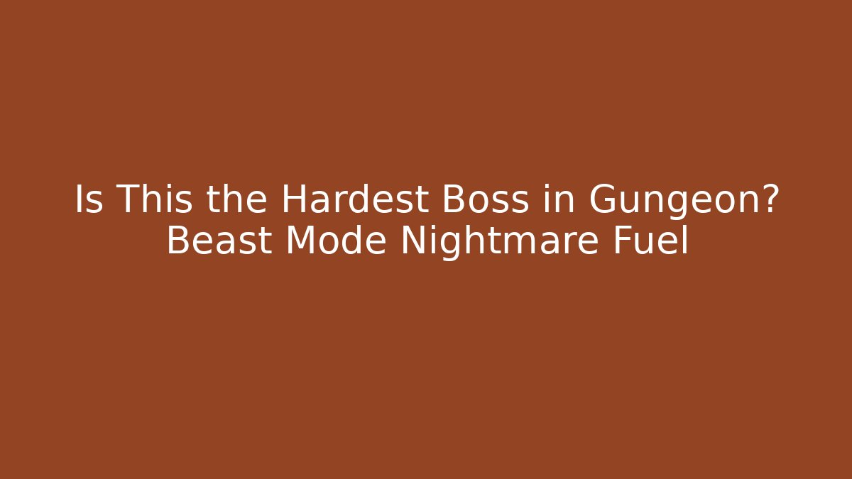 Is This the Hardest Boss in Gungeon? Beast Mode Nightmare Fuel