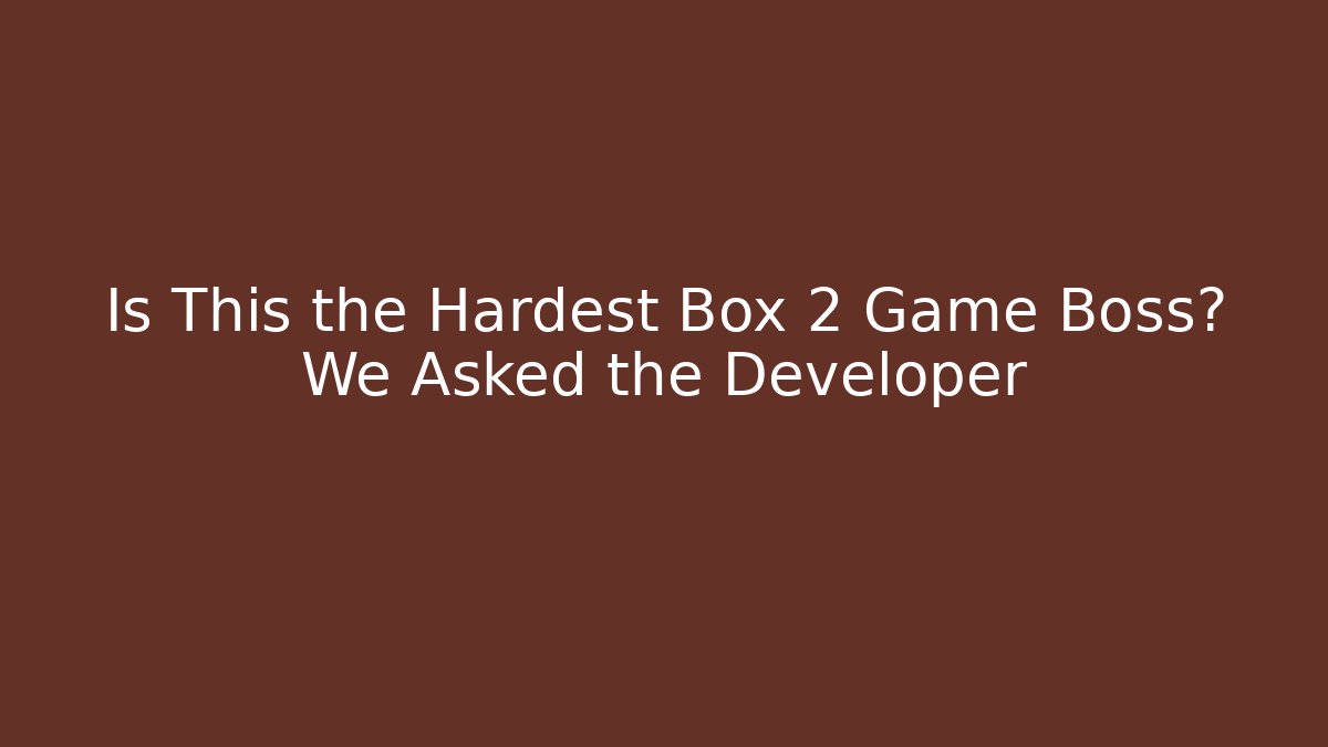 Is This the Hardest Box 2 Game Boss? We Asked the Developer