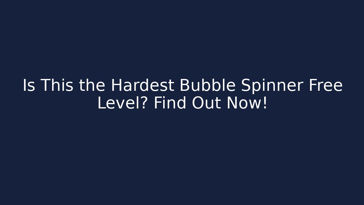 Is This the Hardest Bubble Spinner Free Level? Find Out Now!