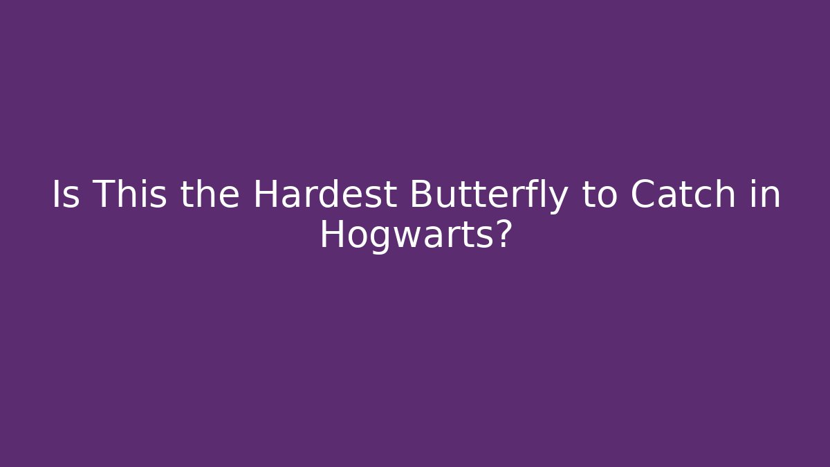 Is This the Hardest Butterfly to Catch in Hogwarts? - Critter Realm