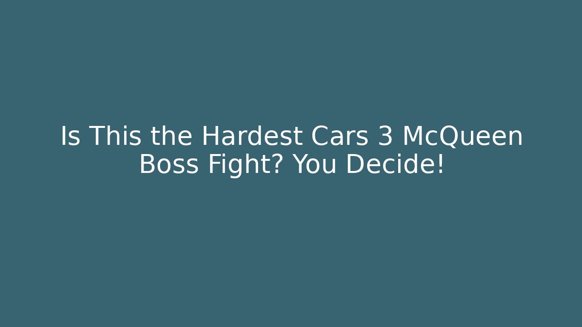 Is This the Hardest Cars 3 McQueen Boss Fight? You Decide!