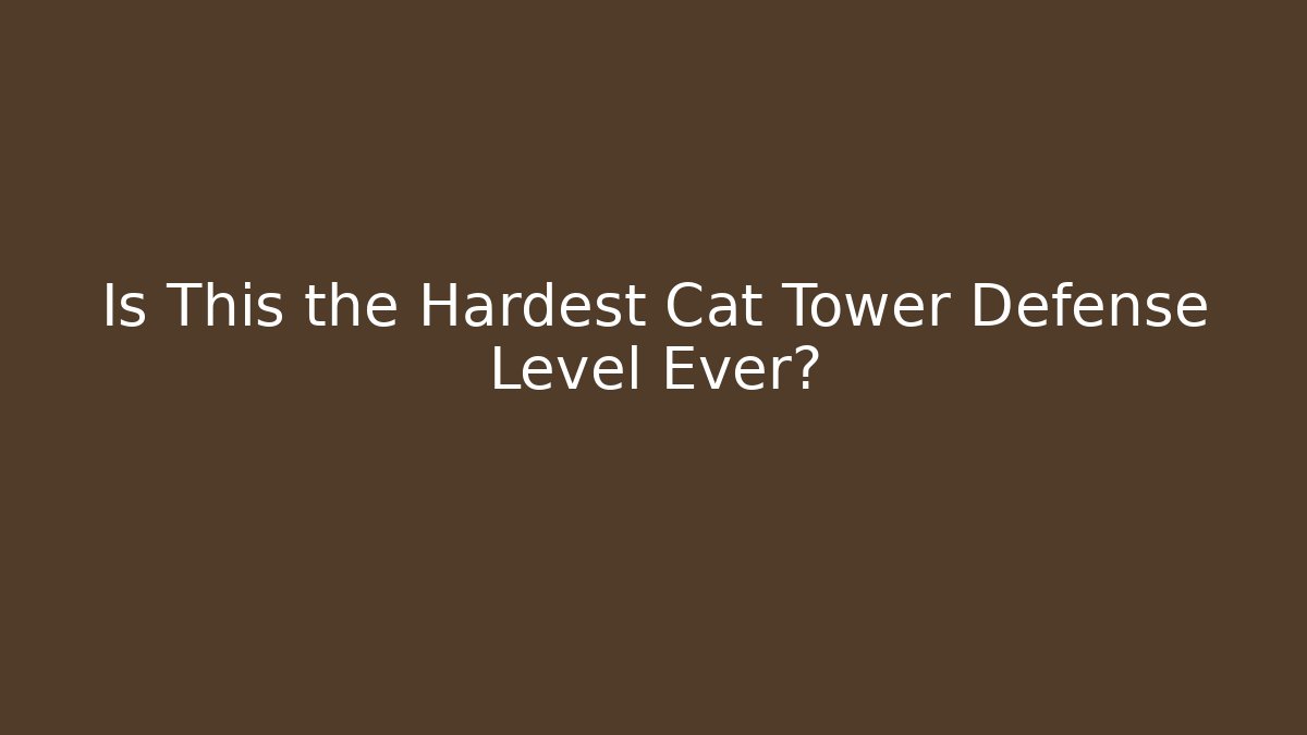 Is This the Hardest Cat Tower Defense Level Ever?