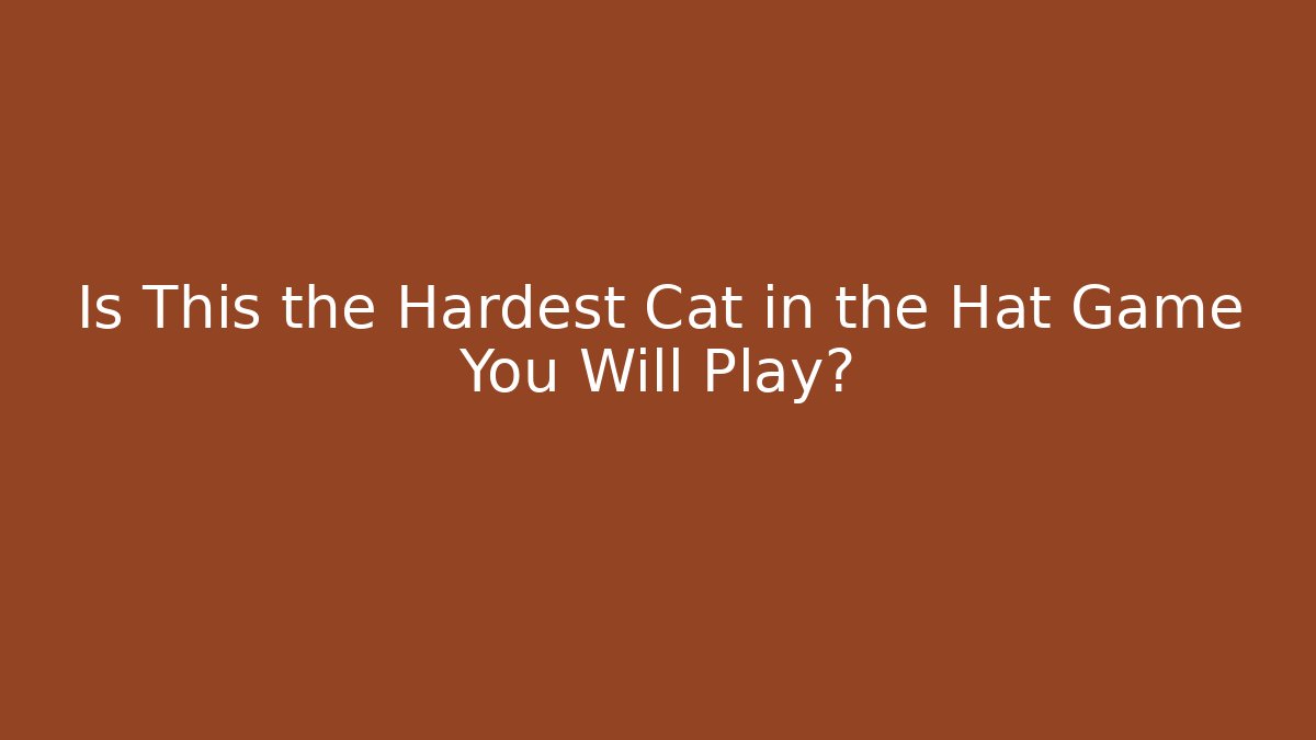 Is This the Hardest Cat in the Hat Game You Will Play?