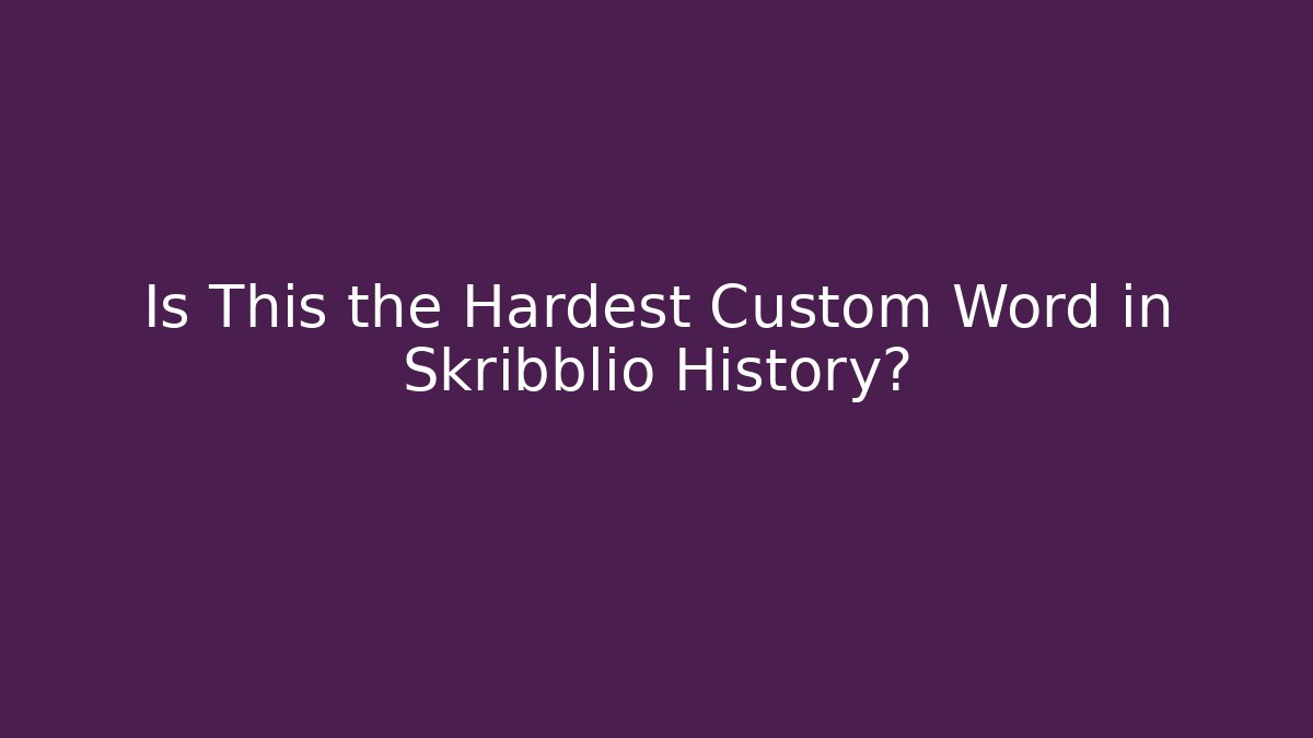 Is This the Hardest Custom Word in Skribblio History?