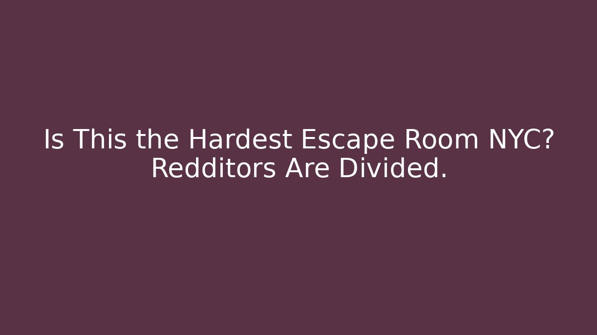 Is This the Hardest Escape Room NYC? Redditors Are Divided.