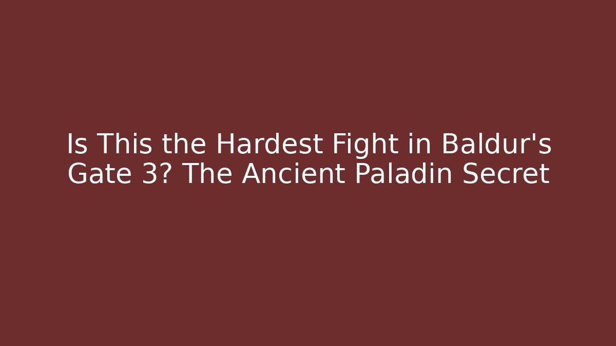 Is This the Hardest Fight in Baldur's Gate 3? The Ancient Paladin Secret
