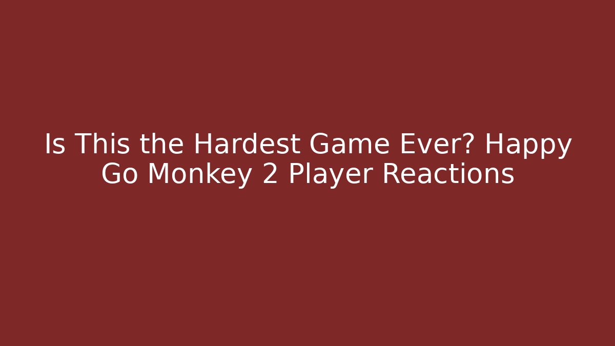 Is This the Hardest Game Ever? Happy Go Monkey 2 Player Reactions