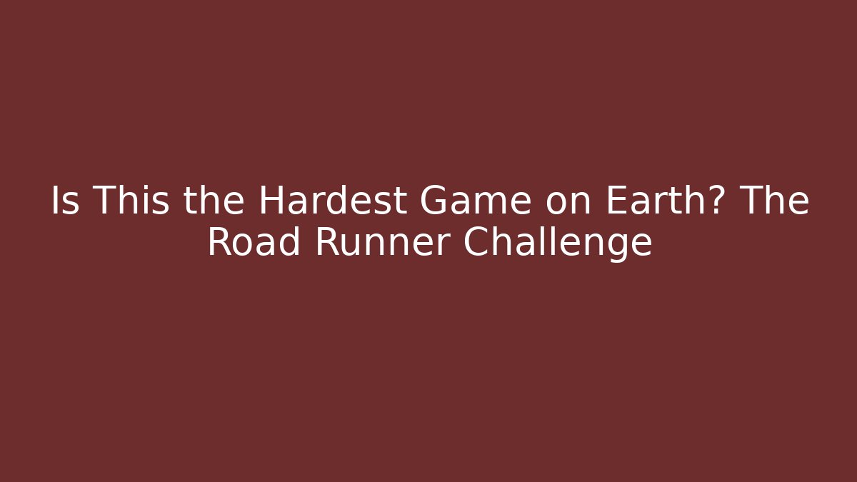 Is This the Hardest Game on Earth? The Road Runner Challenge
