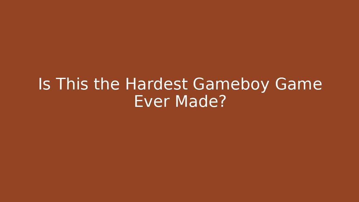 Is This the Hardest Gameboy Game Ever Made?