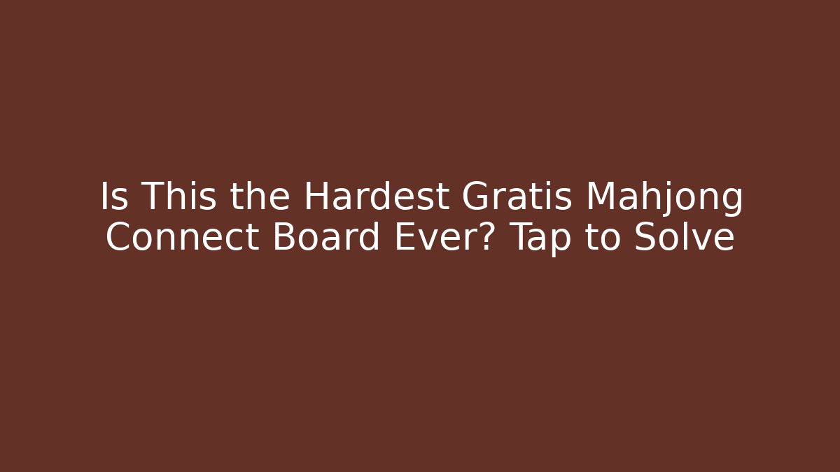 Is This the Hardest Gratis Mahjong Connect Board Ever? Tap to Solve