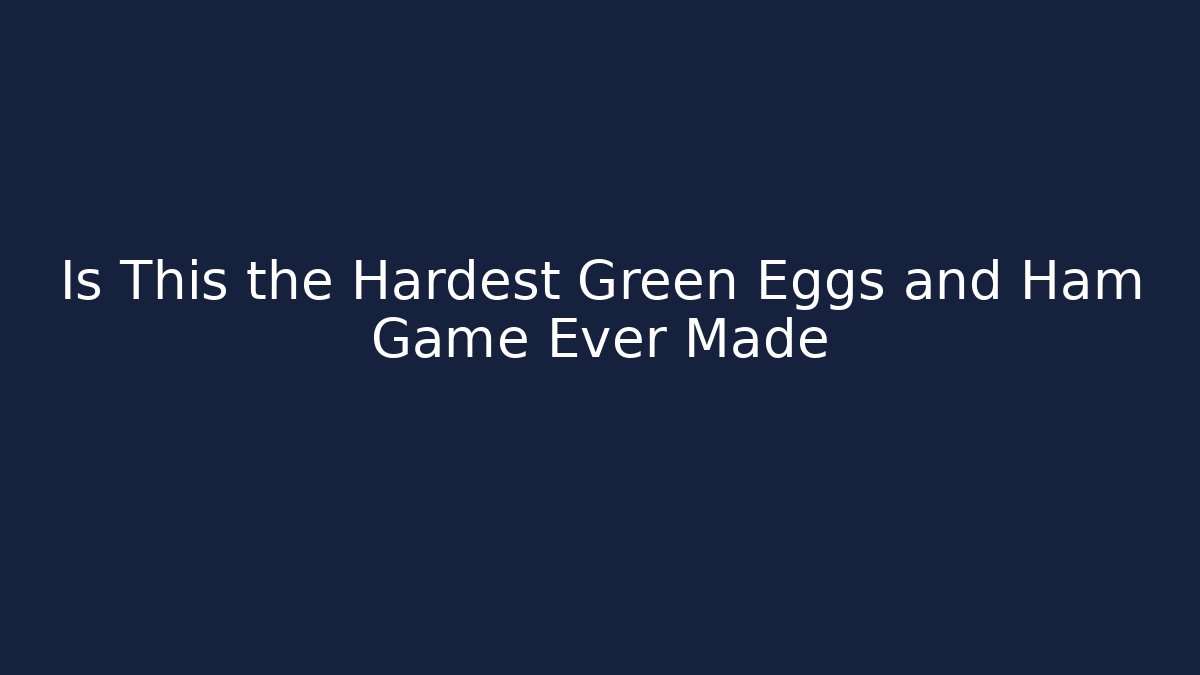 Is This the Hardest Green Eggs and Ham Game Ever Made