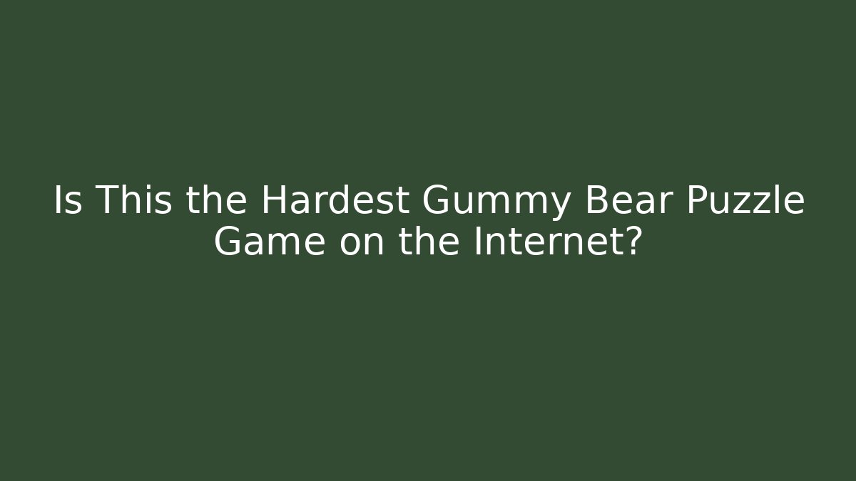 Is This the Hardest Gummy Bear Puzzle Game on the Internet?