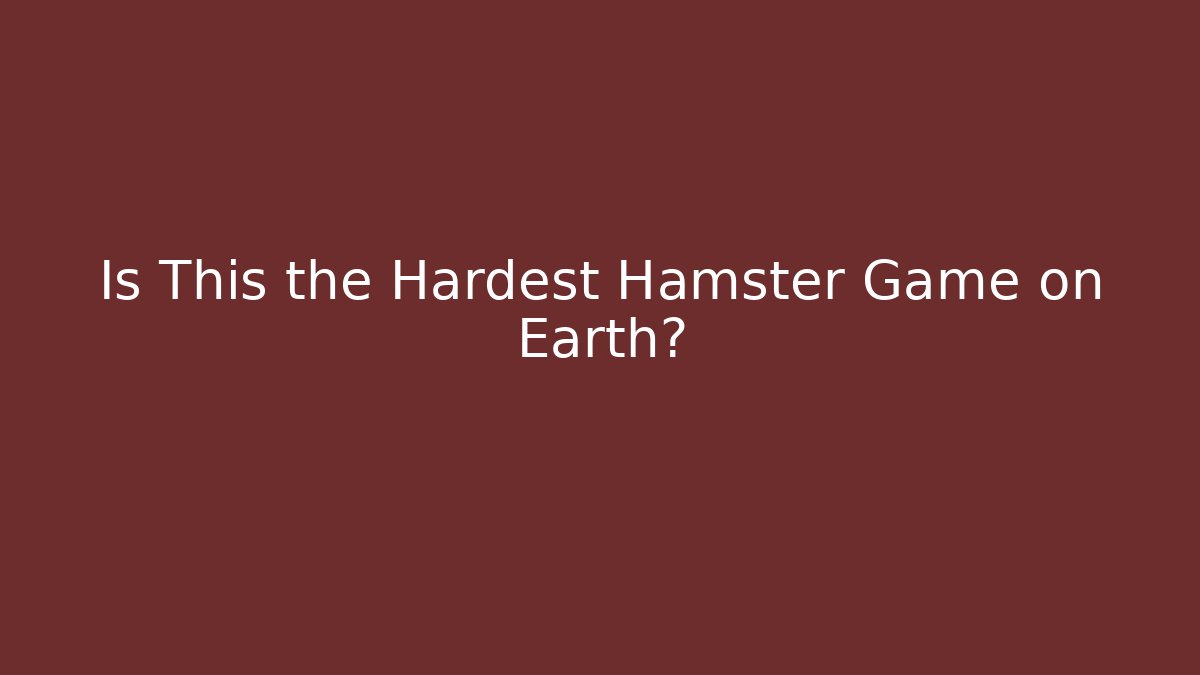 Is This the Hardest Hamster Game on Earth?