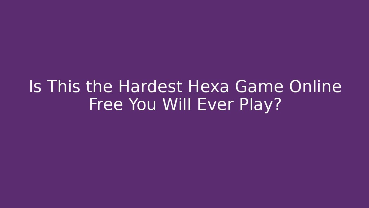 Is This the Hardest Hexa Game Online Free You Will Ever Play?