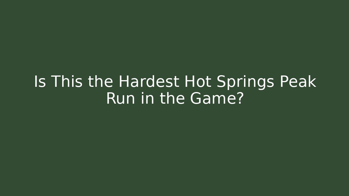 Is This the Hardest Hot Springs Peak Run in the Game?