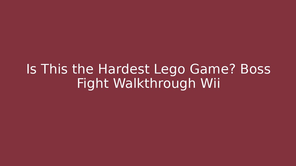 Is This the Hardest Lego Game? Boss Fight Walkthrough Wii