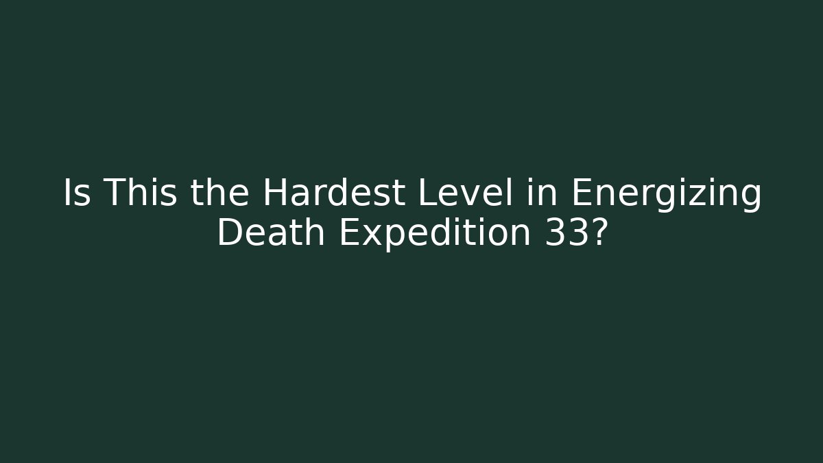 Is This the Hardest Level in Energizing Death Expedition 33?